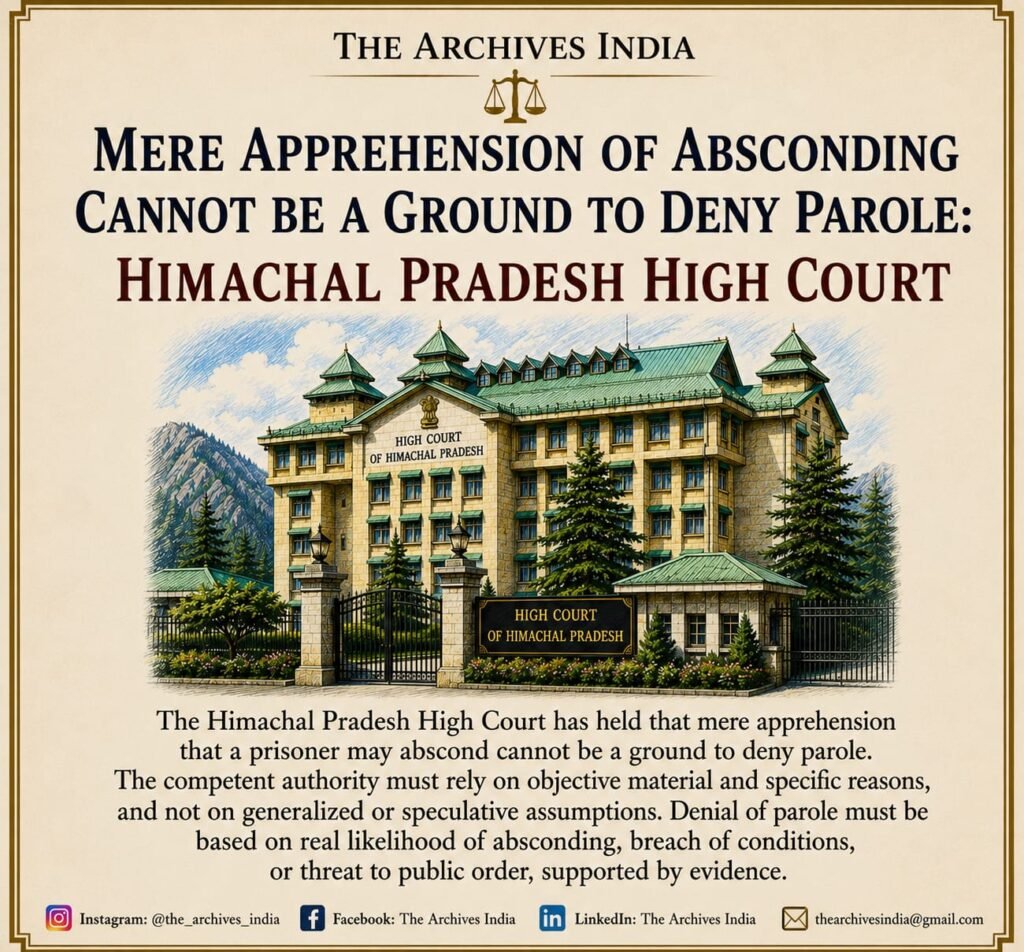 Mere Apprehension of Absconding Cannot Be a Ground to Deny Parole: Himachal Pradesh High Court Parole